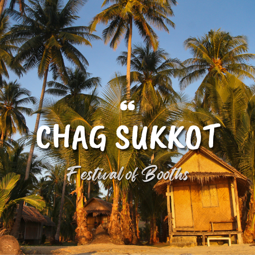 Chag Sukkot (Festival of Booths)
