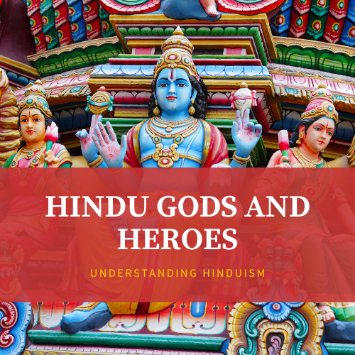 Hindu Gods And Heroes - Understanding Hinduism