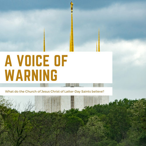 A Voice of Warning - What do the Church of Jesus Christ of Latter-Day Saints believe