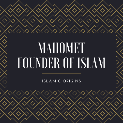 Mahomet Founder of Islam - Islamic Origins