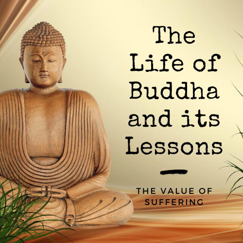 The Life of Buddha and its Lessons - The Value of Suffering
