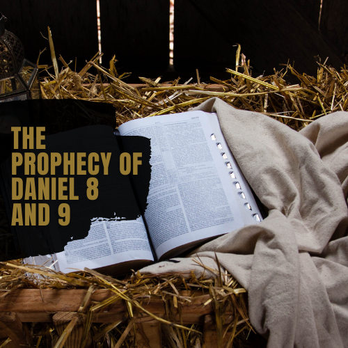 The Prophecy of Daniel 8 and 9