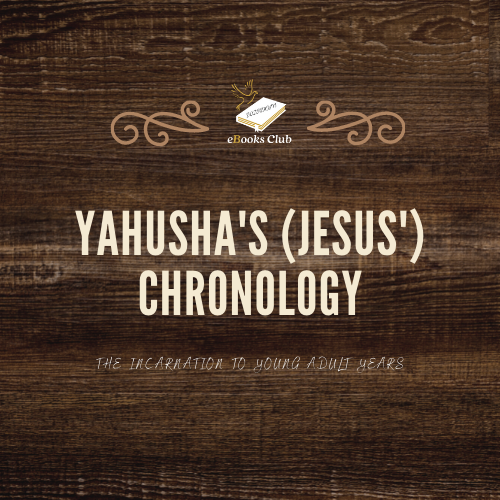 Yahusha s (Jesus ) Chronology - The Incarnation to Young Adult Years