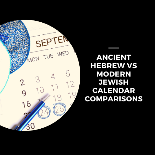 Ancient Hebrew vs Modern Jewish Calendar Comparisons